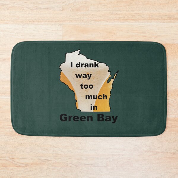 Item preview, I drank way too much in Green Bay designed and sold by bigbalddon.
