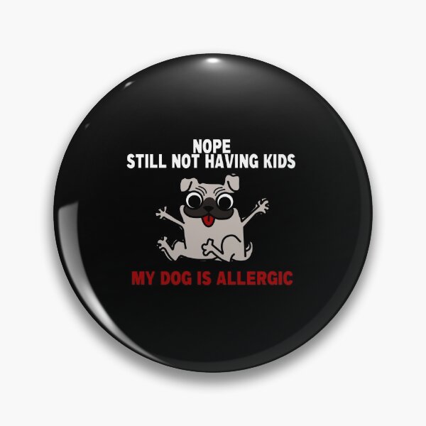 Item preview, Nope Still Not Having Kids My Dog Is Allergic designed and sold by HoneyBadgerBox.