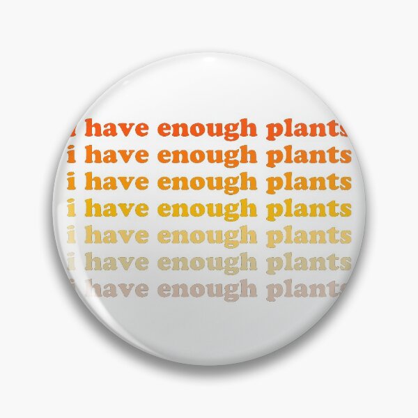 Item preview, I Have Enough Plants designed and sold by ColorRitual.