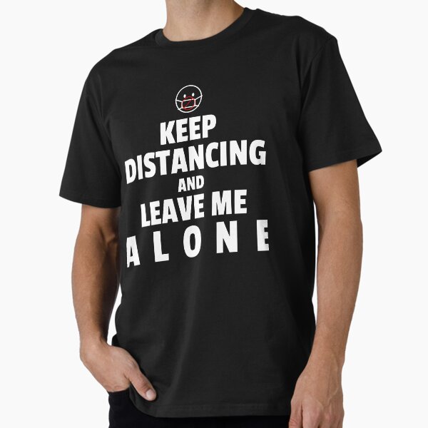 Keep Distancing and Leave Me Alone Premium T-Shirt