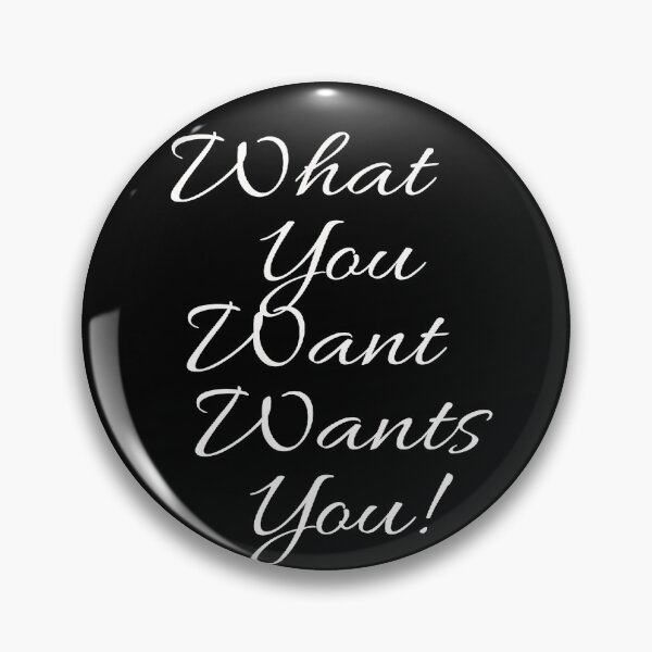 Item preview, What you want wants you! designed and sold by Pain To Puissant.
