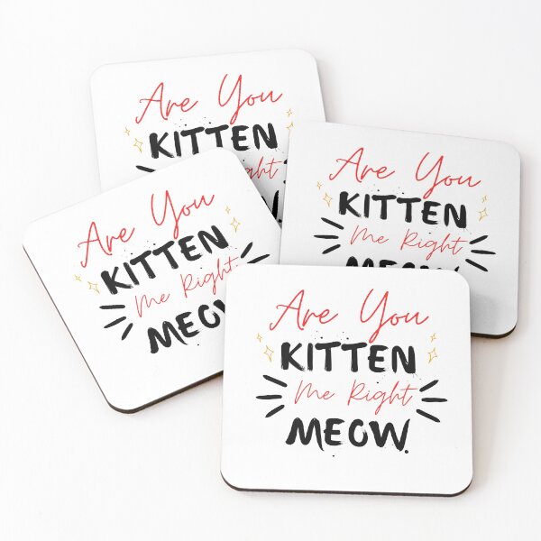 Item preview, Are You Kitten Me Right Meow designed and sold by Nanthi89.