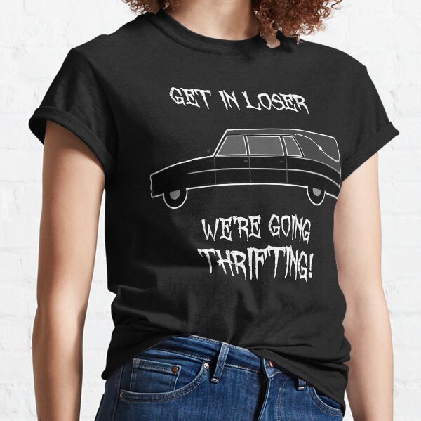 Hearse - Get In Loser, We're Going Thrifting! Goth Classic T-Shirt