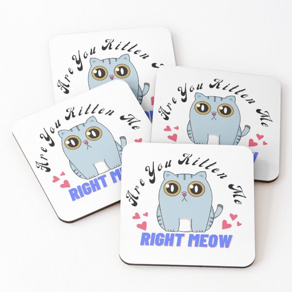 Item preview, Are You Kitten Me Right Meow designed and sold by Nanthi89.