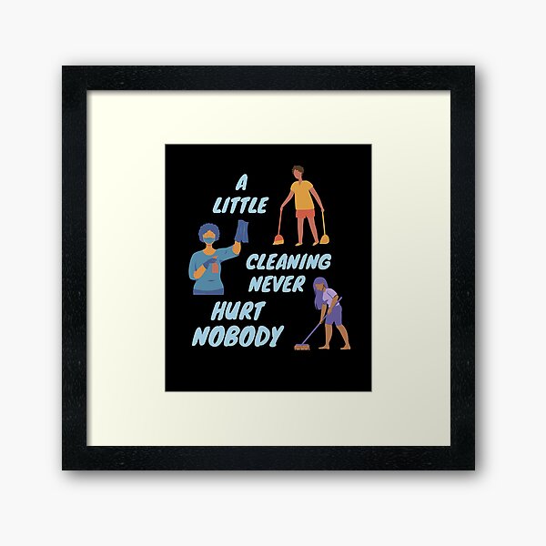 Item preview, A Little Cleaning Never Hurt Nobody - Funny Housekeeping Humor designed and sold by SavvyCleaner.