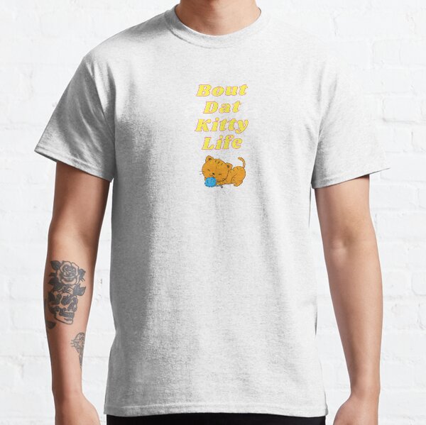 Bout Dat Kitty Life Classic T-Shirt