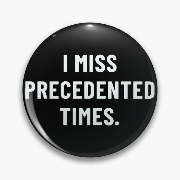 Item preview, I MISS PRECEDENTED TIMES. (white text) designed and sold by SouthAndSunny.