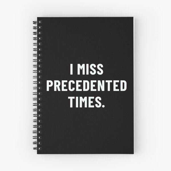 Item preview, I MISS PRECEDENTED TIMES. (white text) designed and sold by SouthAndSunny.