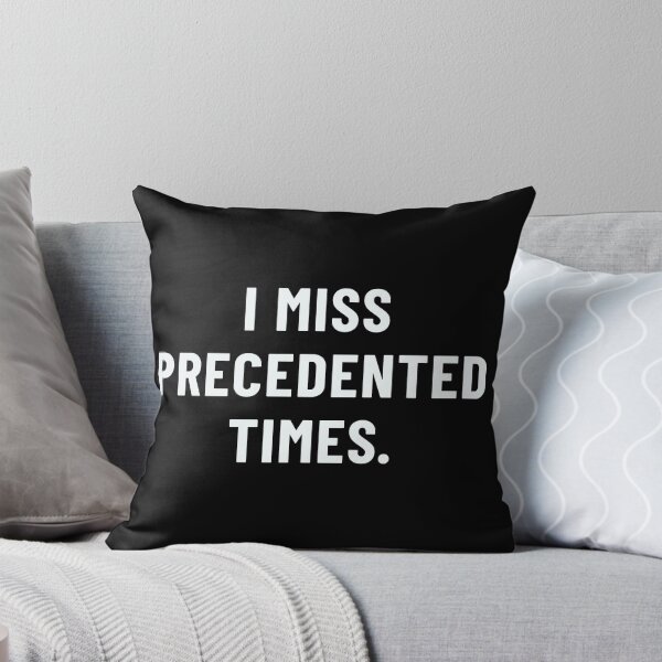 Item preview, I MISS PRECEDENTED TIMES. (white text) designed and sold by SouthAndSunny.