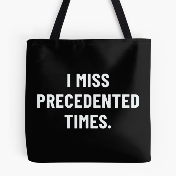 Item preview, I MISS PRECEDENTED TIMES. (white text) designed and sold by SouthAndSunny.