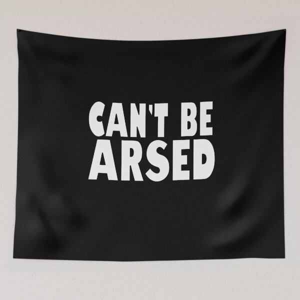 Item preview, Can't Be Arsed designed and sold by HoneyBadgerBox.