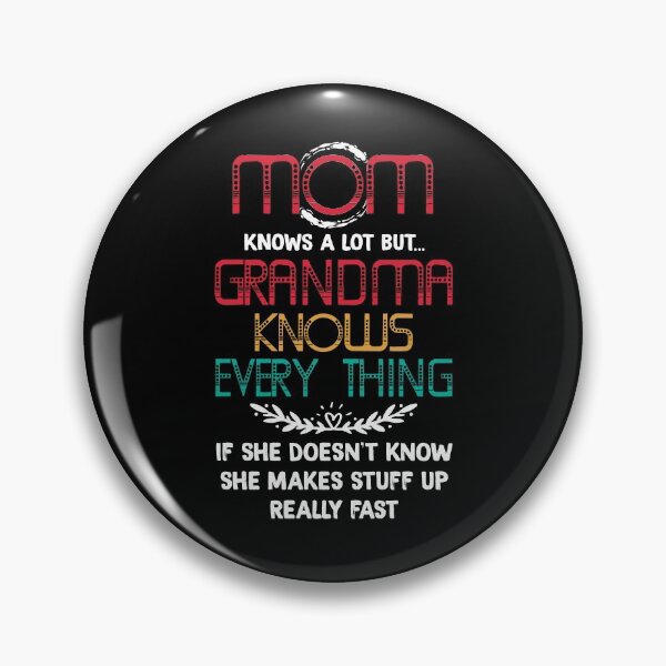 Item preview, Mom Knows A Lot But Grandma Knows Everything if She Doesn't Know She Makes Stuff Up Really Fast designed and sold by BaseStore.