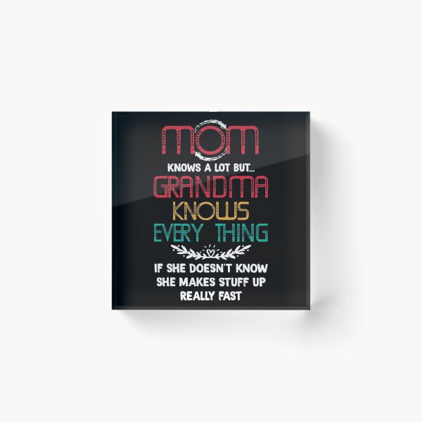 Item preview, Mom Knows A Lot But Grandma Knows Everything if She Doesn't Know She Makes Stuff Up Really Fast designed and sold by BaseStore.
