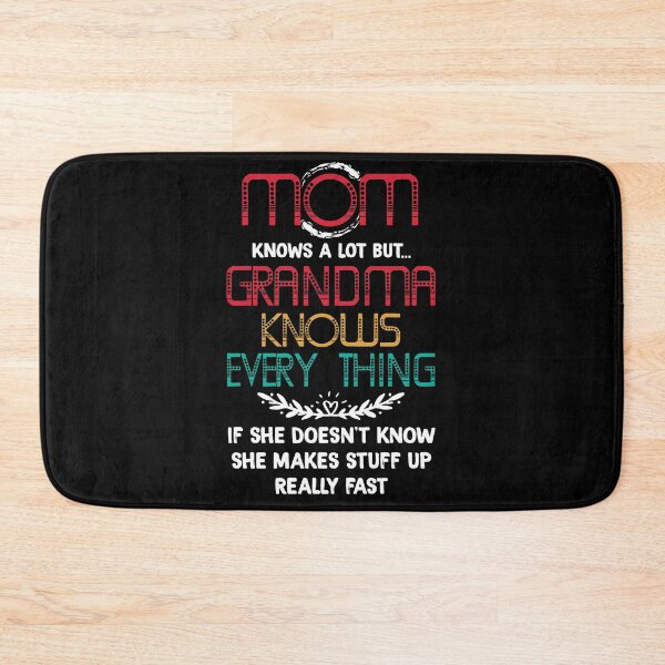 Item preview, Mom Knows A Lot But Grandma Knows Everything if She Doesn't Know She Makes Stuff Up Really Fast designed and sold by BaseStore.