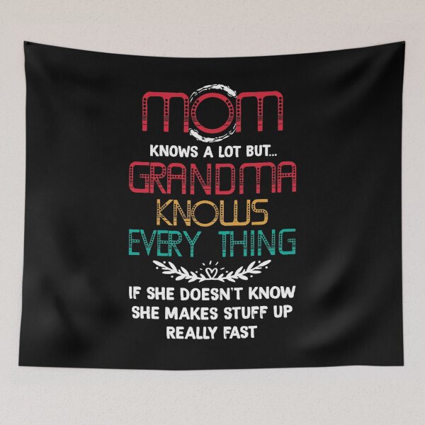 Item preview, Mom Knows A Lot But Grandma Knows Everything if She Doesn't Know She Makes Stuff Up Really Fast designed and sold by BaseStore.
