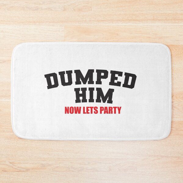 Item preview, Dumped him now lets party designed and sold by RoguePixel.