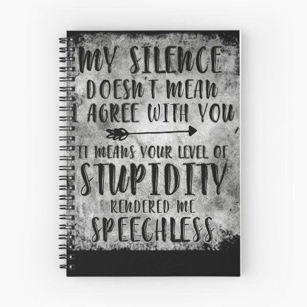 Item preview, My Silence Doesn't Mean I Agree With You It Means Your Level Of Stupidity Rendered Me Speechless designed and sold by BaseStore.