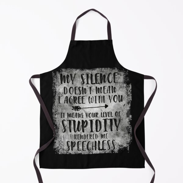 Item preview, My Silence Doesn't Mean I Agree With You It Means Your Level Of Stupidity Rendered Me Speechless designed and sold by BaseStore.