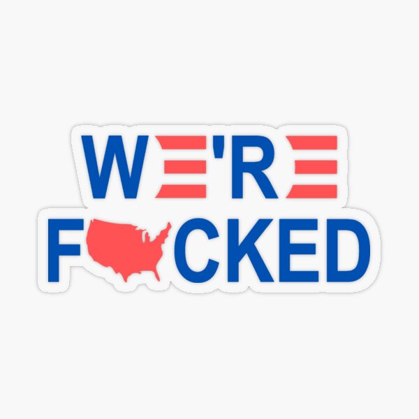 We’re Fucked Biden Trump Tee Transparent Sticker
