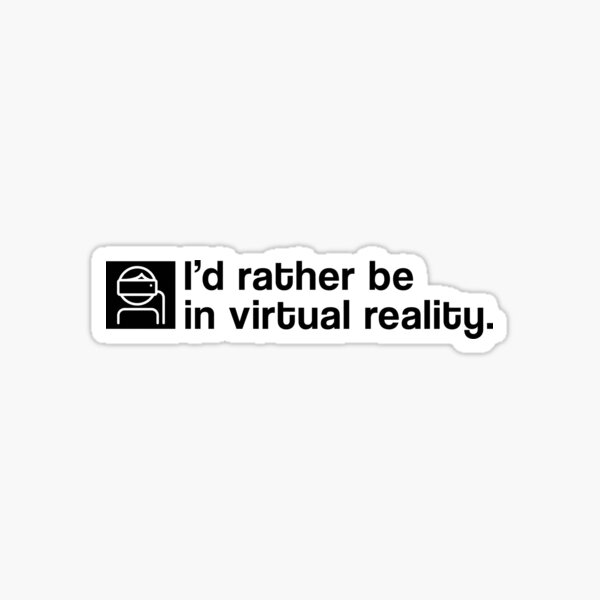 I'd Rather Be In Virtual Reality - Black Clean Sticker