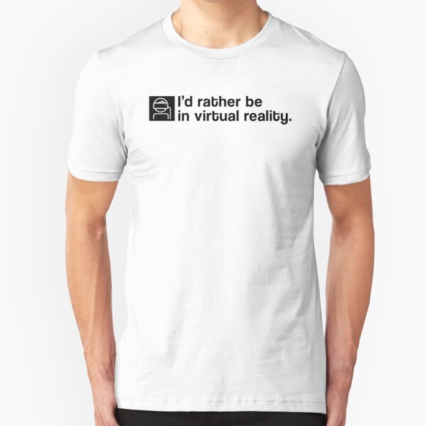 I'd Rather Be In Virtual Reality - Black Clean Slim Fit T-Shirt