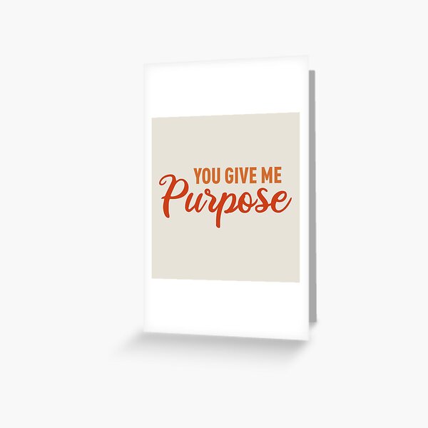 You Give Me Purpose (Orange) Greeting Card