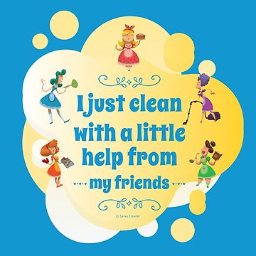 Artwork thumbnail, I Clean With a Little Help From My Friends, Cleaning Humor by SavvyCleaner