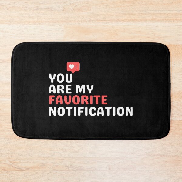Item preview, You Are My Favorite Notification | Funny Girlfriend designed and sold by brooklyntowner.