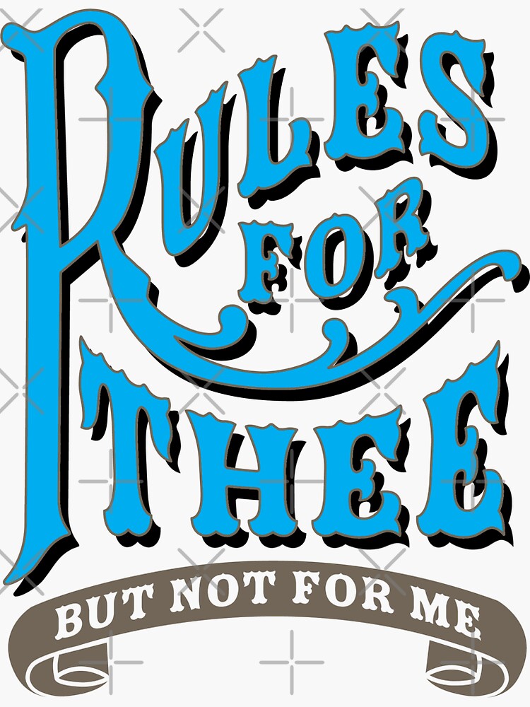 "Rules For Thee But Not For Me" Sticker for Sale by SteveGrime Redbubble