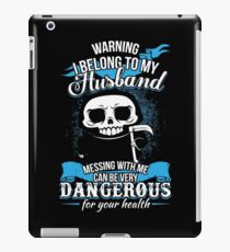 Warning I belong to my Husband. Messing with Me can be very dangerous for your health. iPad Case/Skin