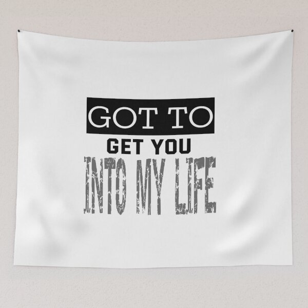 Item preview, Got to Get You Into My Life designed and sold by QuotesDogma.