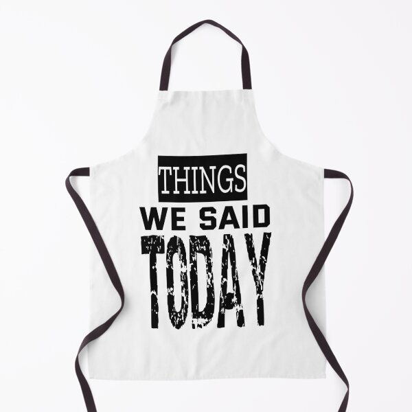Item preview, Things We Said Today designed and sold by QuotesDogma.