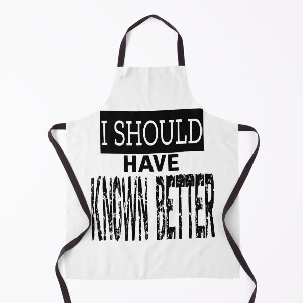 Item preview, I Should Have Known Better designed and sold by QuotesDogma.