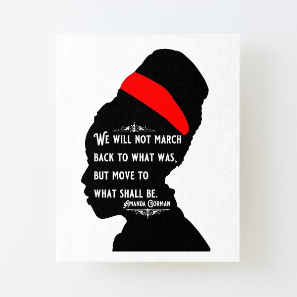 Amanda Gorman Quotes “Move to What Shall Be” The Hill We Climb Canvas Mounted Print
