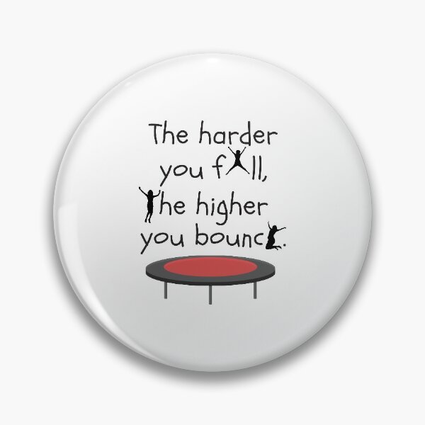 Item preview, The Harder You Fall The Higher You Bounce designed and sold by 4AllTimes.
