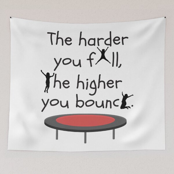 Item preview, The Harder You Fall The Higher You Bounce designed and sold by 4AllTimes.