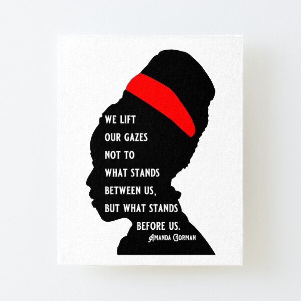Amanda Gorman Quotes “We Lift Our Gazes” The Hill We Climb Canvas Mounted Print
