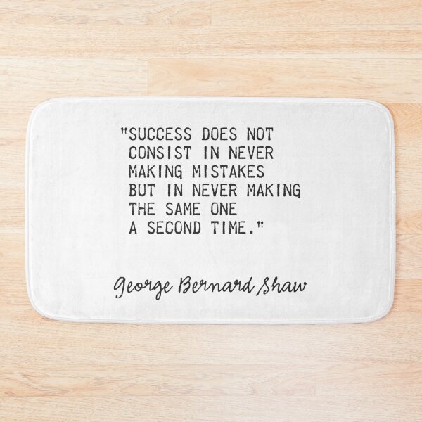 Item preview, George Bernard Shaw.Success does not consist in never making mistakes but in never making the same one a second time. designed and sold by Ariana Mila -  Awesome quotes.