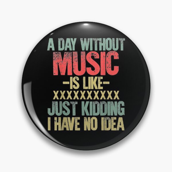 Item preview, A Day Without Music Is Like Just Kidding I Have No Idea T-Shirt Logo Cheap Tee Logo designed and sold by LOVSCVBA.