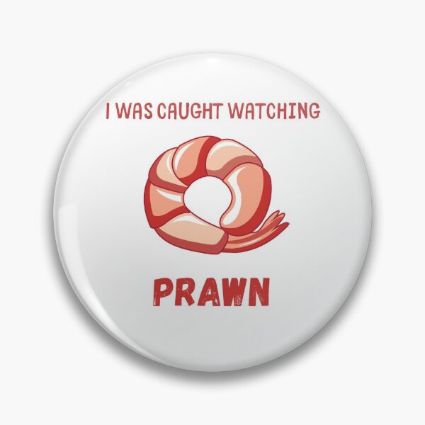 Item preview, I was Caught Watching Prawn, Porn Pun (W) designed and sold by GoodMoodFood.
