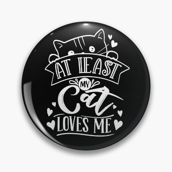 Item preview, At least my cat loves me funny  cat  design  in black  and  white.  designed and sold by Moussa  Sussi.