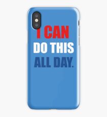 I Can Do This All Day. iPhone Case