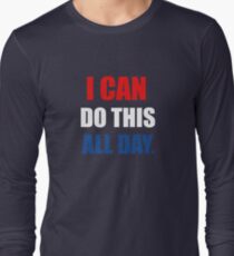 I Can Do This All Day. Long Sleeve T-Shirt