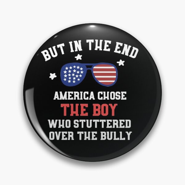 Item preview, America Chose Boy Who Stuttered Over the Bully Meme designed and sold by TheaDesign.