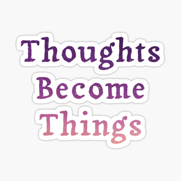Thoughts Become Things Sticker
