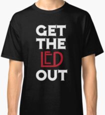 Get the Led Out Classic T-Shirt