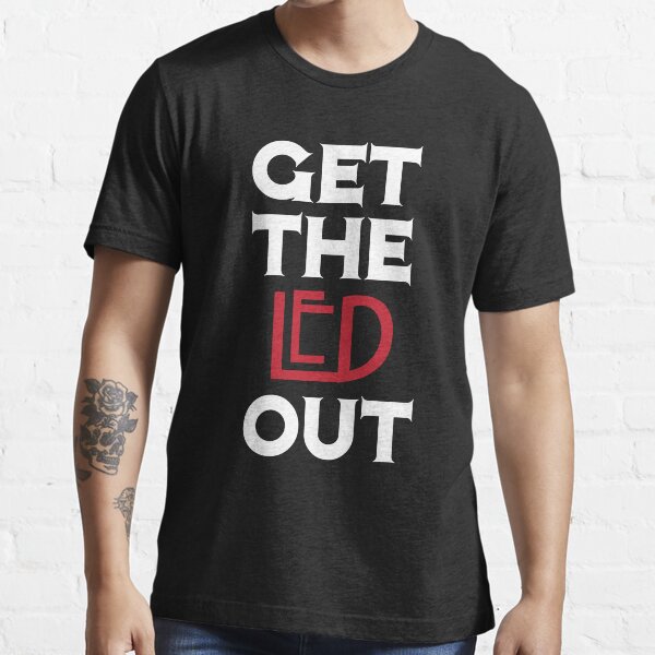 Get the Led Out Essential T-Shirt