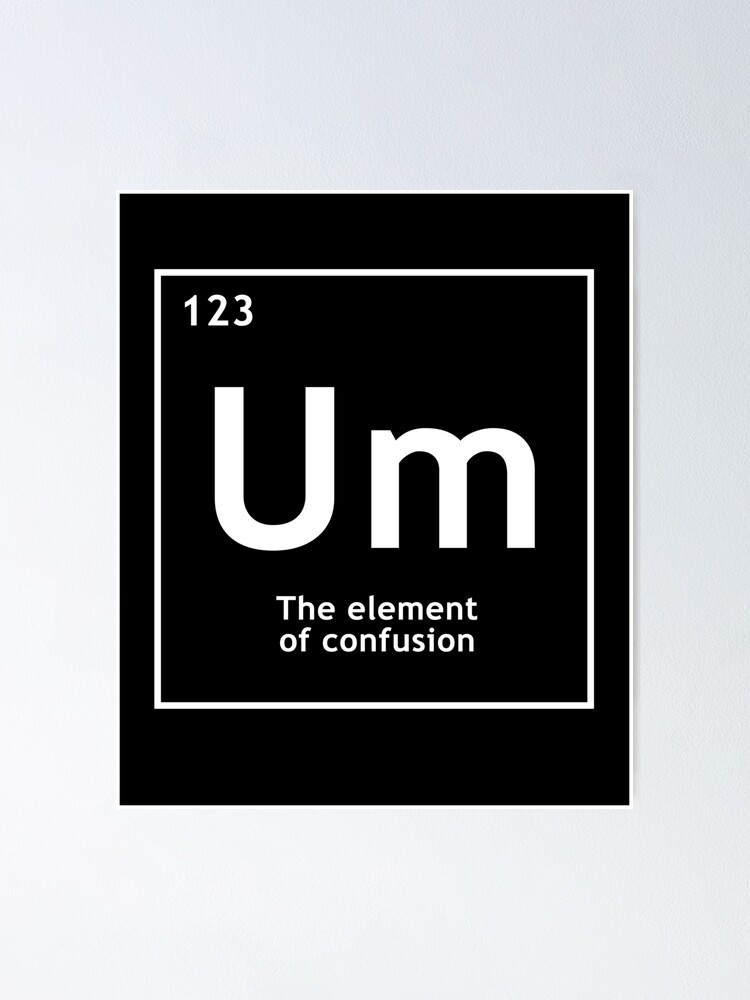 Um Element Of Confusion Funny Chemistry Pun Cute Chemist Quote