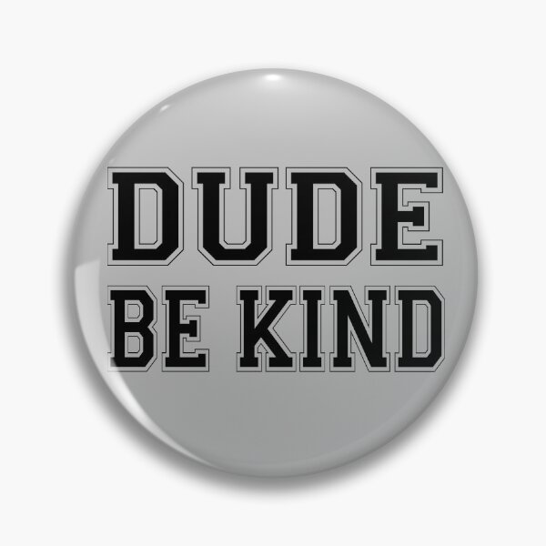 Item preview, Dude Be Kind. Anti Bullying Pro Kindness designed and sold by SoloTravelerSt.