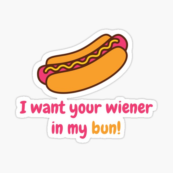 Item preview, I Want Your Weiner in My Bun! designed and sold by GoodMoodFood.